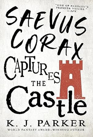 cover of Saevus Corax Captures the Castle by KJ Parker