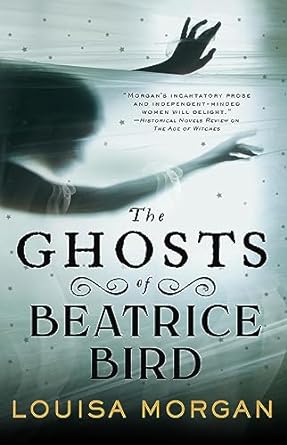 Cover of The Ghosts of Beatrice Bird by Louisa Morgan