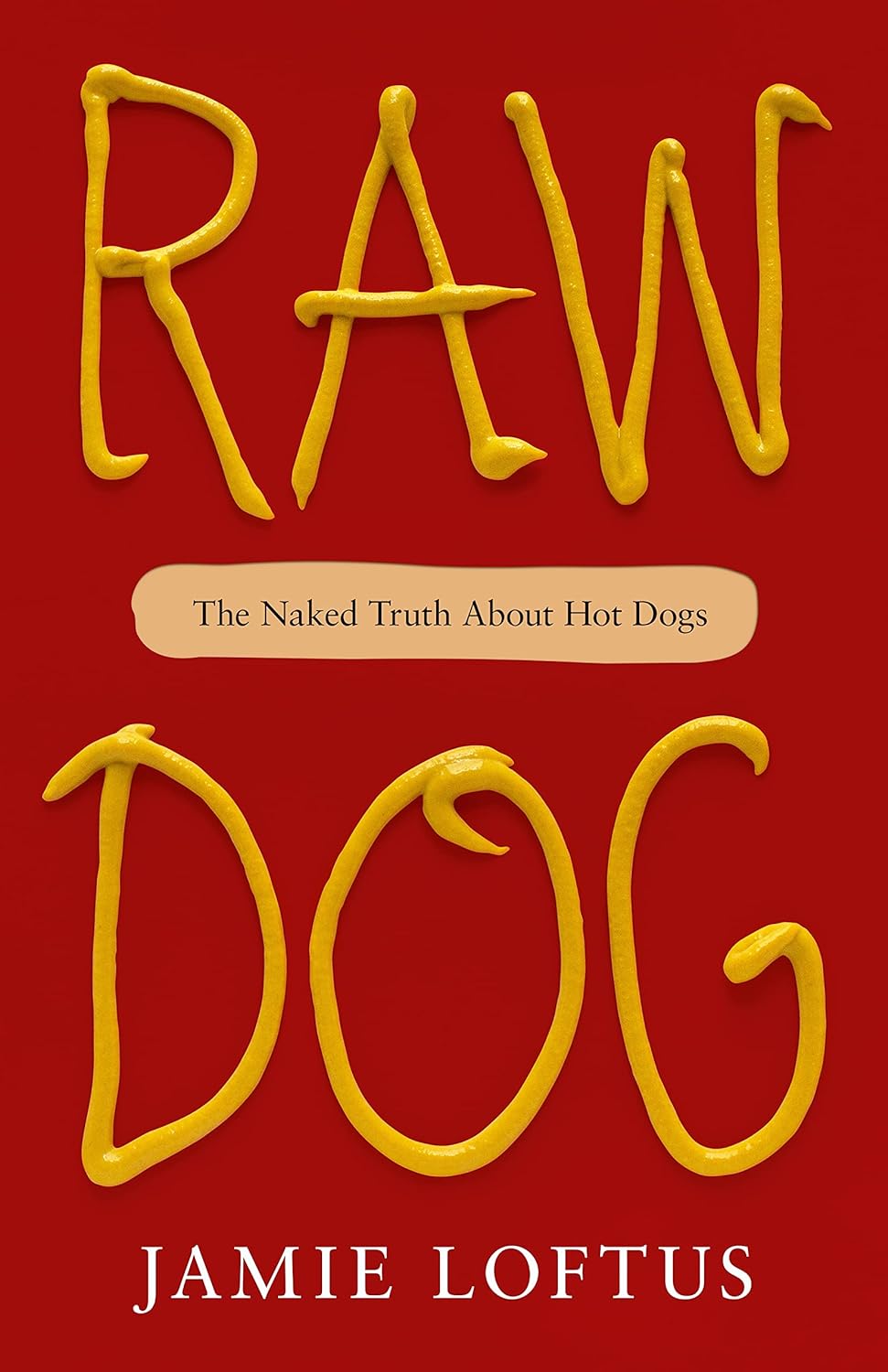 a graphic of the cover of Raw Dog: The Naked Truth About Hot Dogs by Jamie Loftus