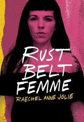 a graphic of the cover of Rust Belt Femme by Raechel Anne Jolie