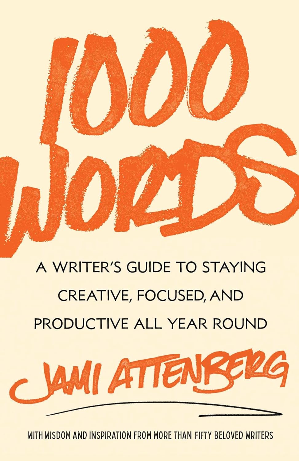 a graphic of the cover of 1000 Words: A Writer's Guide to Staying Creative, Focused, and Productive All Year Round by Jami Attenberg