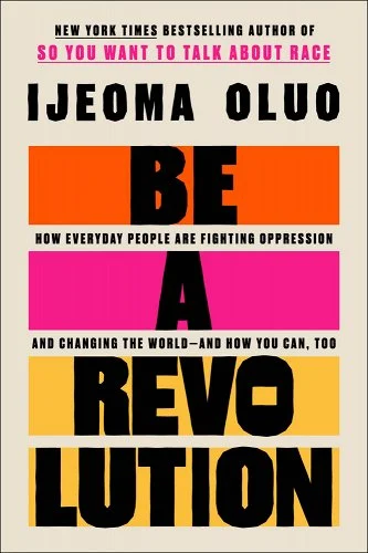 a graphic of the cover of Be a Revolution: How Everyday People Are Fighting Oppression and Changing the World--And How You Can, Too by Ijeoma Oluo