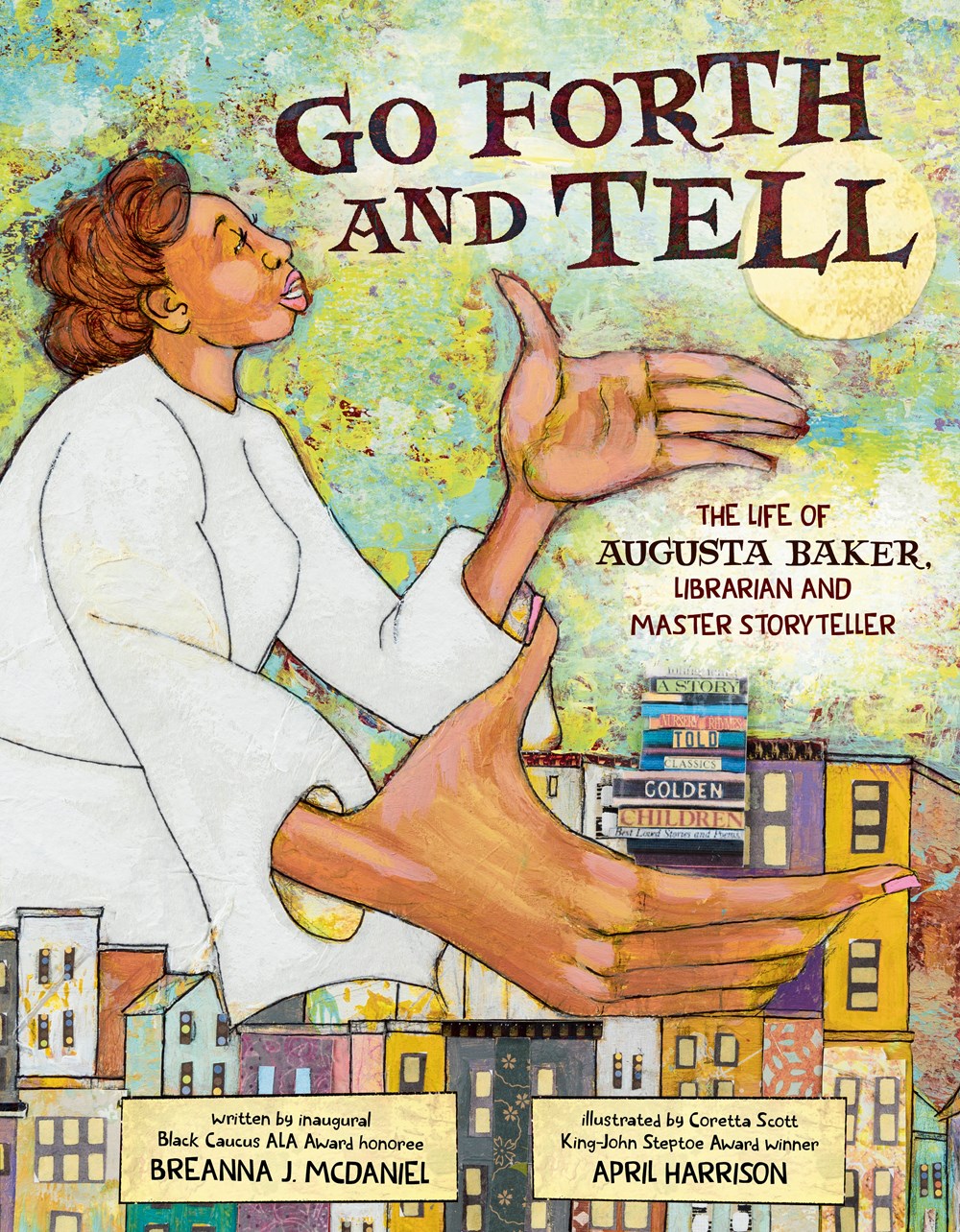 Go Forth and Tell: The Life of Augusta Baker, Librarian and Master Storyteller by Breanna J. McDaniel, illustrated by April Harrison