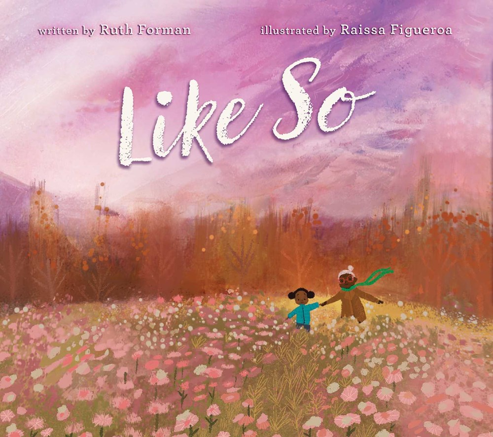 Cover of Like So by Ruth Forman, illustrated by Raissa Figueroa