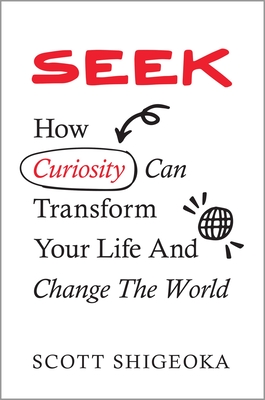 cover of Seek: How Curiosity Can Transform Your Life and Change the World by Scott Shigeoka