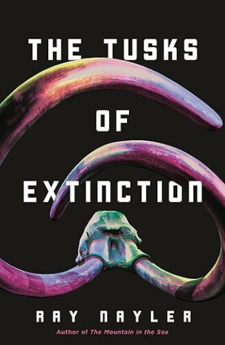 cover of The Tusks of Extinction by Ray Nayler; illustration of rainbow-colored mammoth tusks