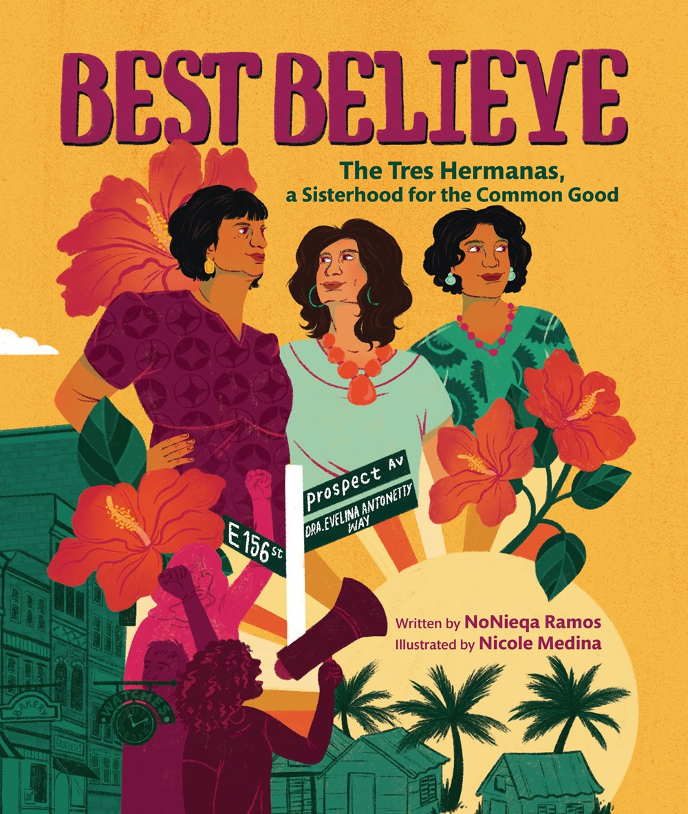 Cover of Best Believe: The Tres Hermanas, a Sisterhood for the Common Good by Nonieqa Ramos, illustrated by Nicole Medina