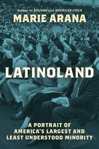 a graphic of the cover of Latinoland: A Portrait of America's Largest and Least Understood Minority by Marie Arana