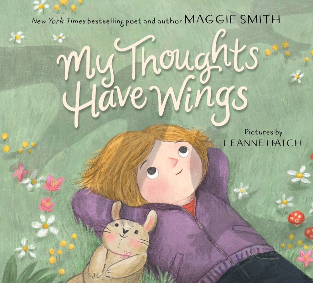Cover of My Thoughts Have Wings by Maggie Smith, illustrated by Leanne Hatch
