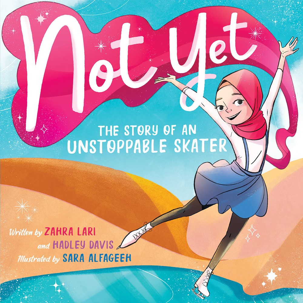 Cover of Not Yet: The Story of an Unstoppable Skater by Hadley Davis and Zahra Lari, illustrated by Sara Alfageeh