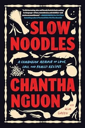 cover of Slow Noodles- A Cambodian Memoir of Love, Loss, and Family Recipes by Chantha Nguon; large red font with white images of different kinds of food and meat and fish around the border