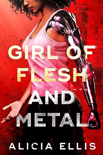 Girl of Flesh and Metal by Alicia Ellis