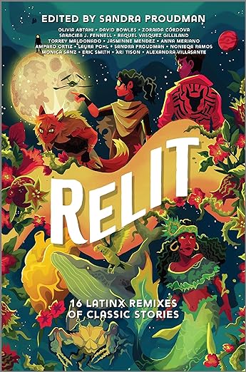 Relit: 16 Latinx Remixes of Classic Stories edited by Sandra Proudman