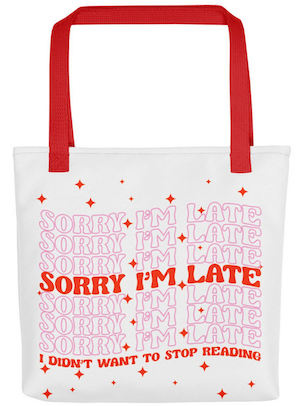 a tote bag to look like "thank you" shopping bags but with text saying in repeat "sorry I'm late" and at the end "I didn't want to stop reading"