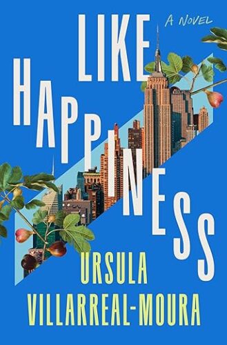 cover of Like Happiness by Ursula Villarreal-Moura; blue with a slice through the center offering a peek at a cityscape