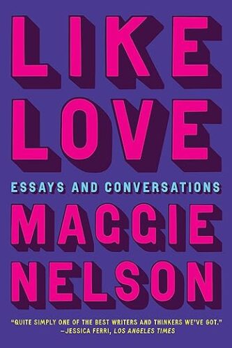 cover of Like Love: Essays and Conversations by Maggie Nelson; purple with large pink font