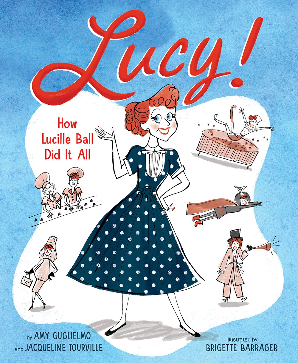 Cover of Lucy!: How Lucille Ball Did It All by Amy Guglielmo & Jacqueline Tourville, illustrated by Brigette Barrager