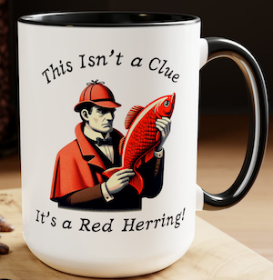 a white mug with a detective holding a red fish with text "this isn't a clue it's a red herring"