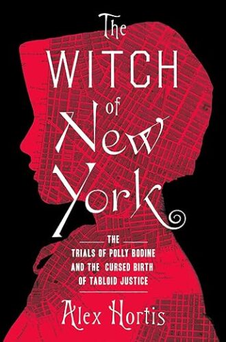 cover of The Witch of New York: The Trials of Polly Bodine and the Cursed Birth of Tabloid Justice by Alex Hortis; red silhouette of a woman in a bonnet