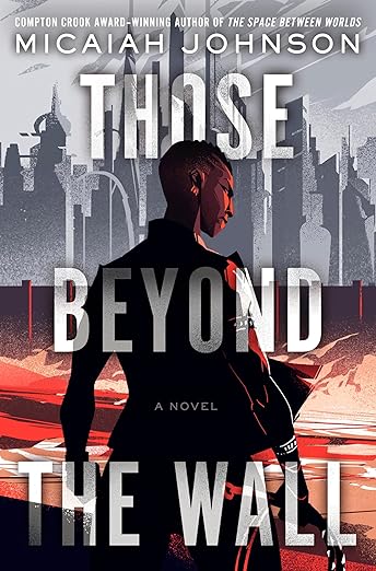 cover of Those Beyond the Wall by Micaiah Johnson; illustration of a Black person standing outside a grey cityscape