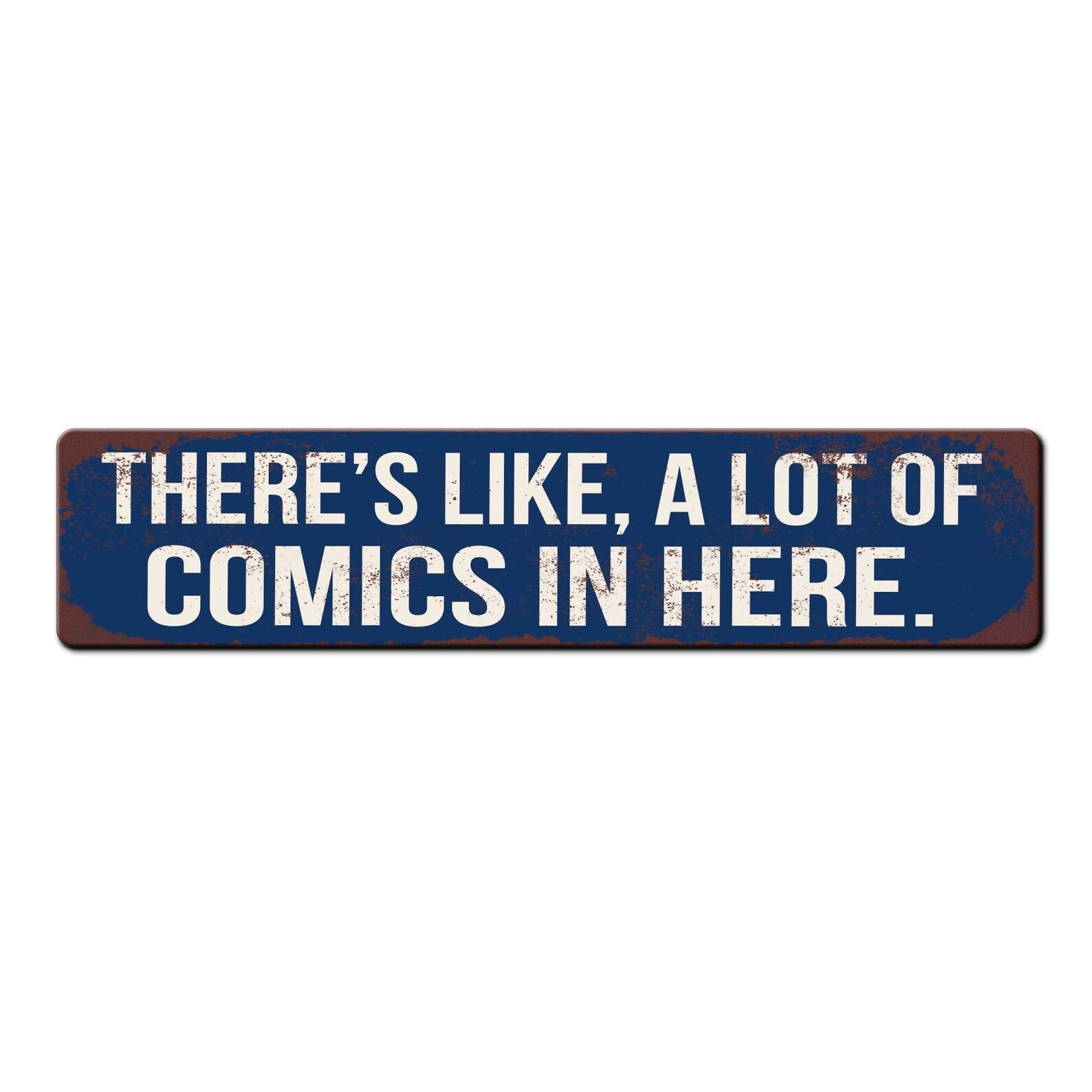 A long, rectangular sign that reads "There's like, a lot of comics in here." in all capitals.