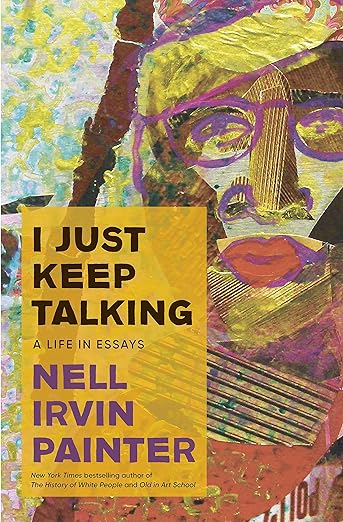 cover of I Just Keep Talking: A Life in Essays by Nell Irvin Painter; abstract art painting of a Black woman