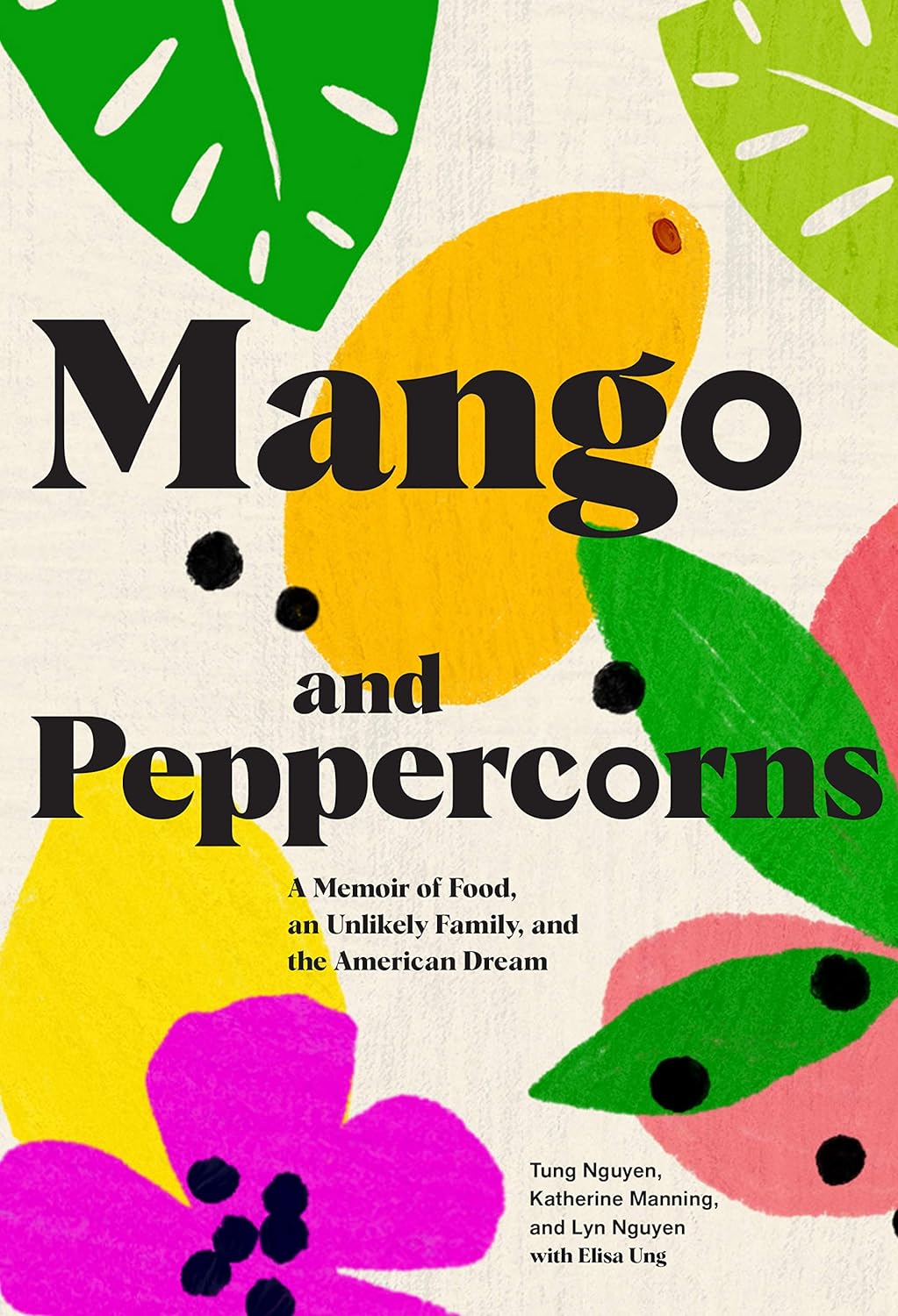 a graphic of the cover of Mango and Peppercorns: A Memoir of Food, an Unlikely Family, and the American Dream by Tung Nguyen, Katherine Manning, Lyn Nguyen, with Elisa Ung