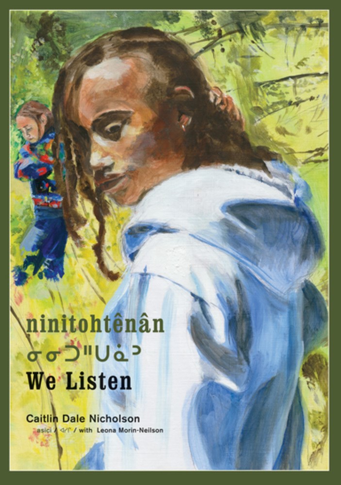 Cover of Ninitohtênân / We Listen by Caitlin Dale Nicholson, translated by Leona Morin-Neilson