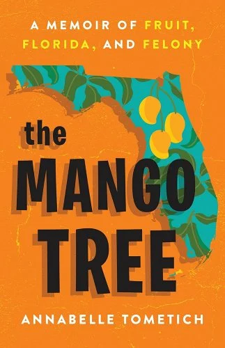 a graphic of the cover of The Mango Tree: A Memoir of Fruit, Florida, and Felony by Annabelle Tometich 