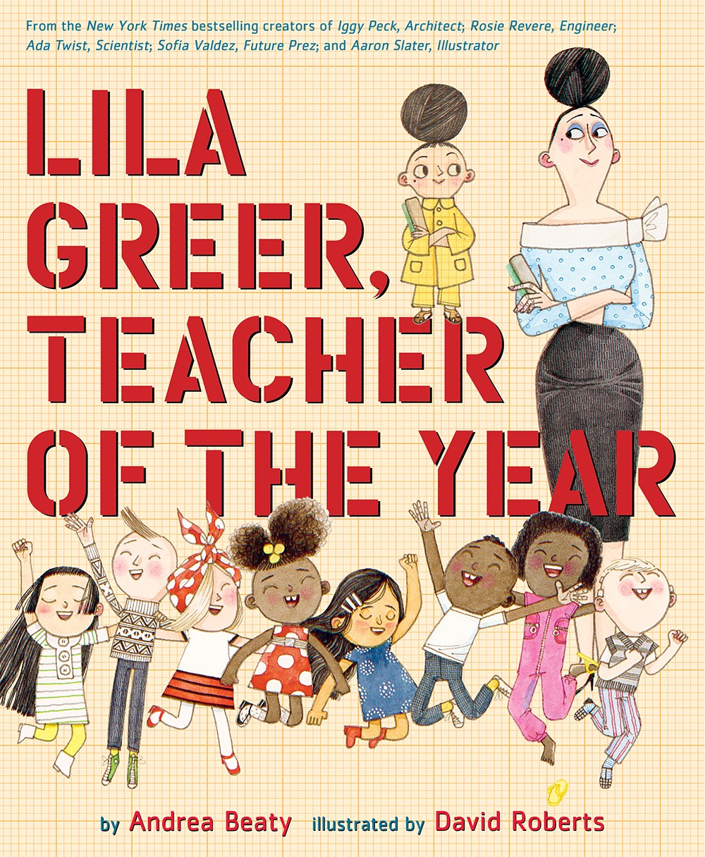 Cover of Lila Greer, Teacher of the Year by Andrea Beaty, illustrated by David Roberts