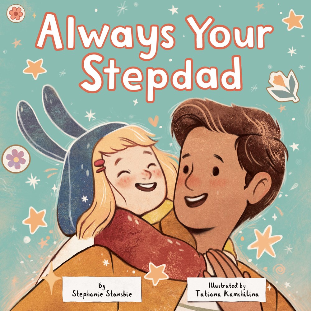 Cover of Always Your Stepdad by Stephanie Stansbie, illustrated by Tatiana Kamshilina