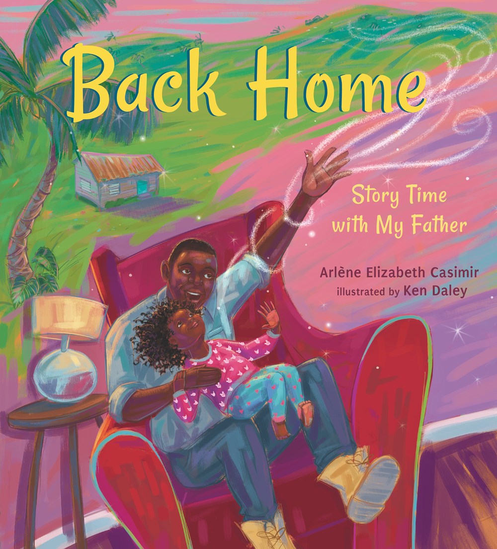 Cover of Back Home: Story Time with My Father by Arlène Elizabeth Casimir, illustrated by Ken Daley