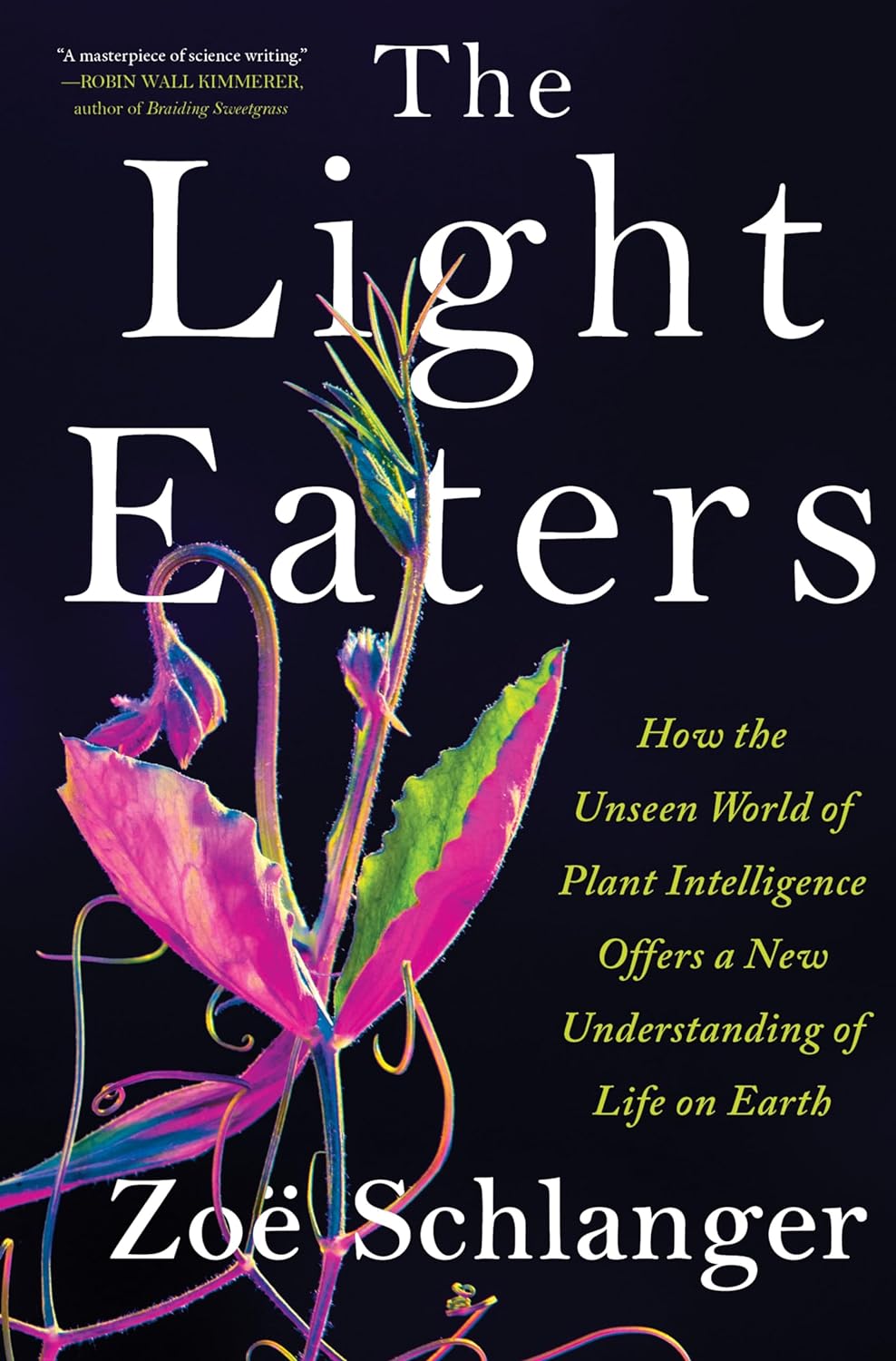 a graphic of the cover of The Light Eaters: How the Unseen World of Plant Intelligence Offers a New Understanding of Life on Earth by Zoë Schlanger