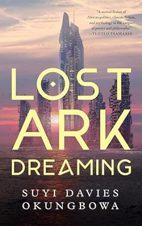 Cover of Lost Ark Dreaming by Suyi Davies Okungbowa