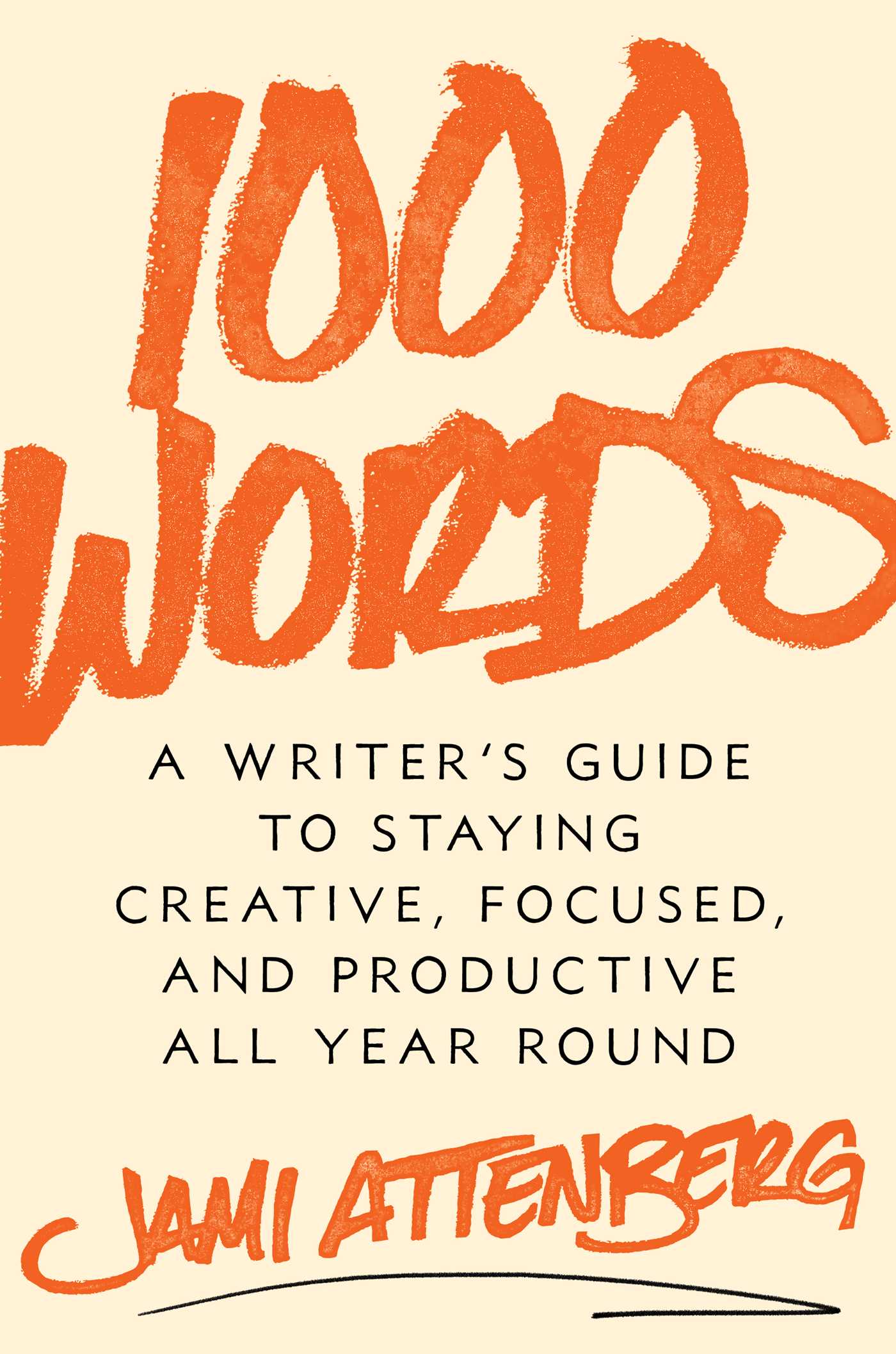 a graphic of the cover of 1,000 Words: A Writer's Guide to Staying Creative, Focused, and Productive All Year Round by Jamie Attenberg