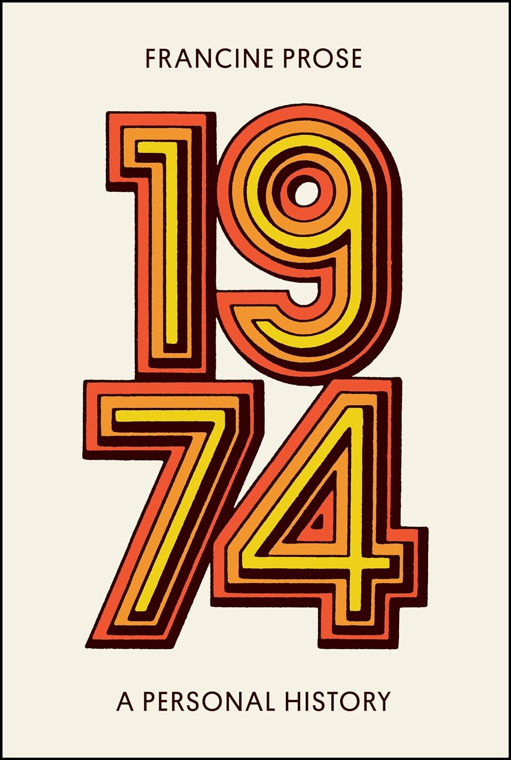 a graphic of the cover of 1974: A Personal History by Francine Prose