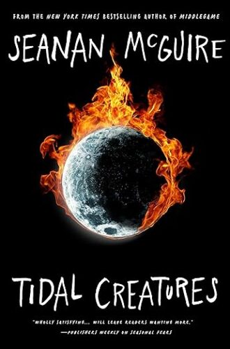 cover of Tidal Creatures (Alchemical Journeys Book 3) by Seanan McGuire; illustration of the moon on fire