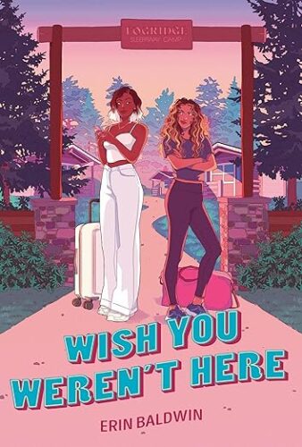 cover of Wish You Weren't Here by Erin Baldwin; illustration of two young Black women standing with their backs to one another