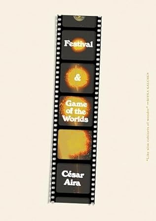 Cover of Festival & Game of the Worlds by Cesar Aira translated by Katherine Silver