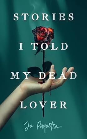 Cover of Stories I Told My Dead Lover by Jo Paquette