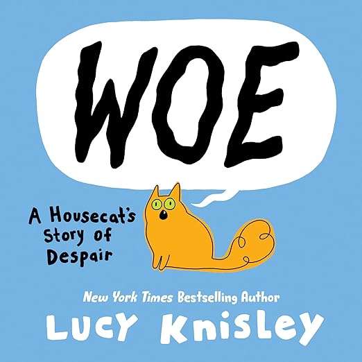 cover of Woe: A Housecat's Story of Despair by Lucy Knisley; cartoon of small orange cat howling