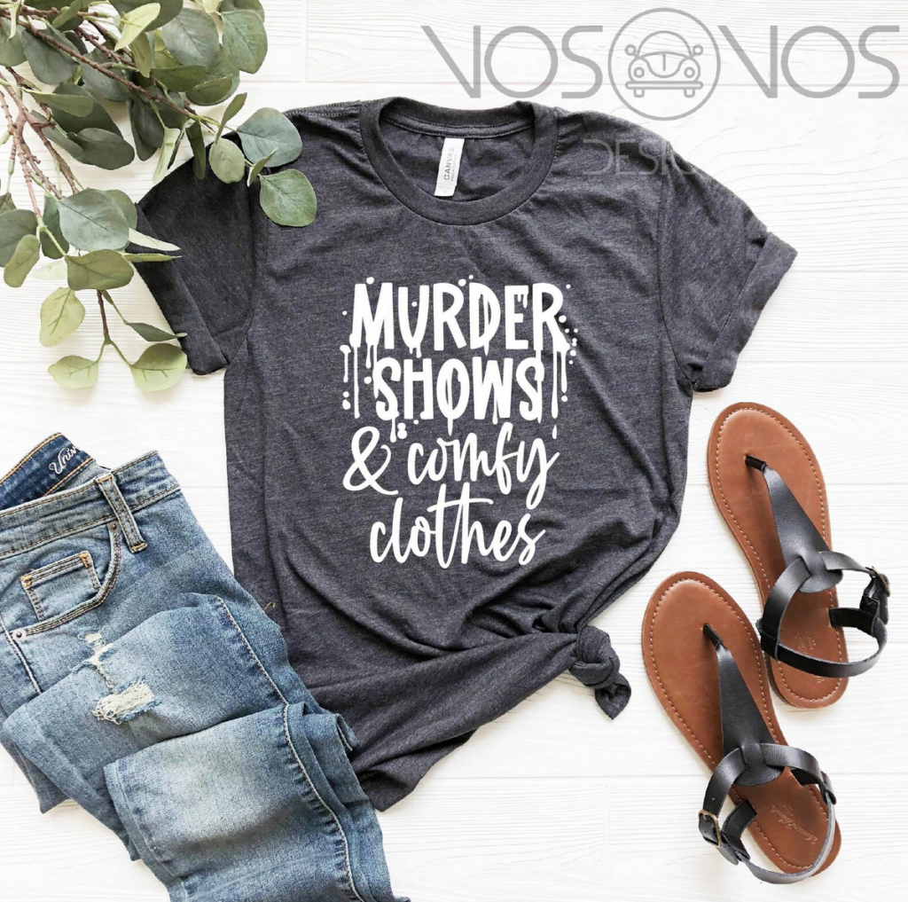 grey t-shirt with white print saying Murder Shows & Comfy Clothes
