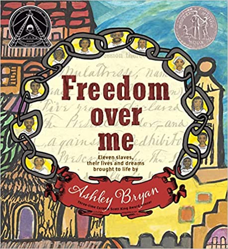 cover of Freedom Over Me: Eleven Slaves, Their Lives and Dreams Brought to Life by Ashley Bryan