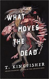 Cover of What Moves the Dead by T. Kingfisher