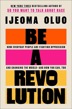 Book cover of Be a Revolution: How Everyday People Are Fighting Oppression and Changing the World--And How You Can, Too by Ijeoma Oluo